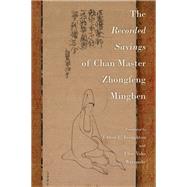 The Recorded Sayings of Chan Master Zhongfeng Mingben by Broughton, Jeffrey L., 9780197672976