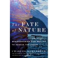 The Fate of Nature Rediscovering Our Ability to Rescue the Earth by Wohlforth, Charles, 9780312572976