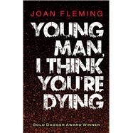 Young Man, I Think You're Dying by Fleming, Joan, 9780486822976