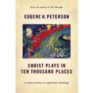Christ Plays in Ten Thousand Places by Peterson, Eugene H., 9780802862976