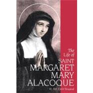 The Life of St. Margaret Mary Alacoque 1647-1690 by Bougaud, Emile, 9780895552976