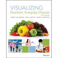 Visualizing Nutrition: Everyday Choices, 5th Edition WileyPLUS Next Gen Card with Loose-Leaf PrintCompanion Set by Grosvenor, 9781119592976