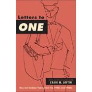 Letters to One : Gay and Lesbian Voices from the 1950s and 1960s by Loftin, Craig M., 9781438442976
