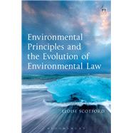 Environmental Principles and the Evolution of Environmental Law by Scotford, Eloise, 9781849462976