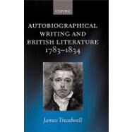 Autobiographical Writing And British Literature, 1783-1834 by Treadwell, James, 9780199262977