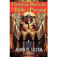 Christian Doctrine from the Bible to the Present by Leith,John H., 9780202362977