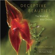 Deceptive Beauties by Ziegler, Christian; Angier, Natalie; Pollan, Michael, 9780226982977