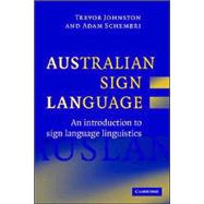 Australian Sign Language (Auslan): An introduction to sign language linguistics by Trevor Johnston , Adam Schembri, 9780521832977