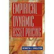 Empirical Dynamic Asset Pricing by Singleton, Kenneth J., 9780691122977
