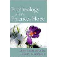 Ecotheology and the Practice of Hope by Dalton, Anne Marie; Simmons, Henry C., 9781438432977