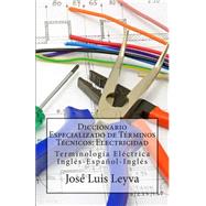 Diccionario Especializado de Terminos Tecnicos - Electricidad by Leyva, Jos? Luis; Gutierrez, Roberto; Medina, Pablo Isaac; Medina, Daniel, 9781502472977