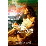 Invoking the Witch by Jayne, Lindsey, 9781507732977