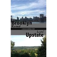 Brooklyn Raised / Livin' Upstate by Smith, Kathleen, 9781514282977