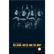 Religion, Dress and the Body by Lazaridis, Gabriella; Arthur, Linda B., 9781859732977