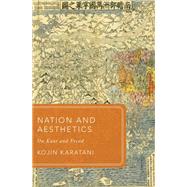 Nation and Aesthetics On Kant and Freud by Karatani, Kojin; Abel, Jonathan E.; Yoshikuni, Hiroki; Tsen, Darwin H., 9780190622978