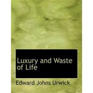Luxury and Waste of Life by Urwick, Edward Johns, 9780554662978