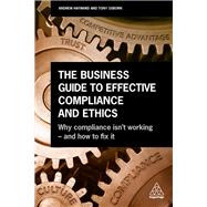 The Business Guide to Effective Compliance and Ethics by Hayward, Andrew; Hickey, Thomas; Hickey, Thomas (CON), 9780749482978
