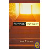 Subversive Spirituality by Peterson, Eugene H., 9780802842978