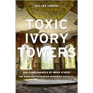 Toxic Ivory Towers by Zambrana, Ruth Enid, 9780813592978