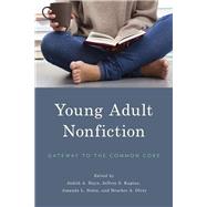 Young Adult Nonfiction Gateway to the Common Core by Hayn, Judith A.; Kaplan, Jeffrey S.; Nolen, Amanda L.; Olvey, Heather A., 9781475812978