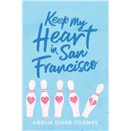 Keep My Heart in San Francisco by Coombs, Amelia Diane, 9781534452978