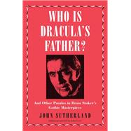 Who Is Dracula's Father? by Sutherland, John, 9781785782978