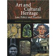 Art and Cultural Heritage: Law, Policy and Practice by Edited by Barbara T. Hoffman, 9780521122979