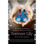 Forever Lily An Unexpected Mother's Journey to Adoption in China by Russell, Beth Nonte, 9780743292979