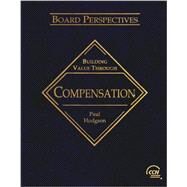 Board Perspectives : Building Value Through Compensation by Hodgson, Paul, 9780808012979