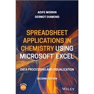 Spreadsheet Applications in Chemistry Using Microsoft Excel Data Processing and Visualization by Morrin, Aofie; Diamond, Dermot, 9781119182979