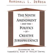 The Ninth Amendment and the Politics of Creative Jurisprudence by Marshall DeRosa, 9781351292979