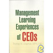 Management Learning Experiences of CEOs by Chapman, Thomas W., 9781425782979