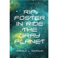 Rip Foster in Ride the Gray Planet by Goodwin, Harold L., 9781523792979