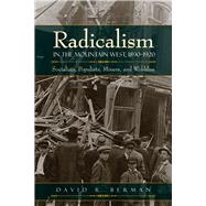 Radicalism in the Mountain West, 1890-1920 by Berman, David R., 9781607322979