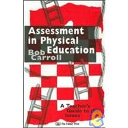 Assessment in Physical Education: A Teacher's Guide to the Issues by Carroll,Bob, 9780750702980