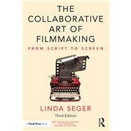 The Collaborative Art of Filmmaking: From Script to Screen by Seger; Linda, 9780815382980