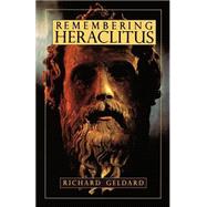 Remembering Heraclitus by Geldard, Richard G., 9780940262980