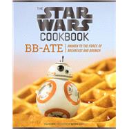 The Star Wars Cookbook: BB-Ate Awaken to the Force of Breakfast and Brunch (Cookbooks for Kids, Star Wars Cookbook, Star Wars Gifts) by Starr, Lara; Carden, Matthew, 9781452162980
