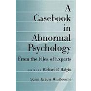 A Casebook in Abnormal Psychology From the Files of Experts by Halgin, Richard P.; Whitbourne, Susan Krauss, 9780195092981