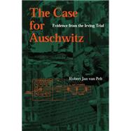 The Case for Auschwitz by Van Pelt, Robert Jan, 9780253022981