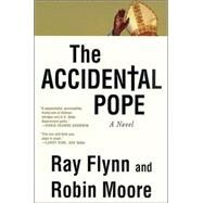 The Accidental Pope A Novel by Flynn, Ray; Moore, Robin, 9780312282981