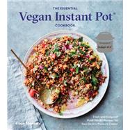 The Essential Vegan Instant Pot Cookbook Fresh and Foolproof Plant-Based Recipes for Your Electric Pressure Cooker by MORANTE, COCO, 9780399582981