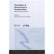 The Politics of Environment in Southeast Asia by Hirsch,Philip;Hirsch,Philip, 9780415172981
