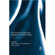 The Economic and Social Regulation of Public Utilities: An International History by Clifton; Judith, 9780415622981