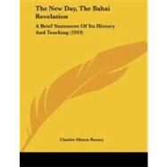 New Day, the Bahai Revelation : A Brief Statement of Its History and Teaching (1919) by Remey, Charles Mason, 9780548902981