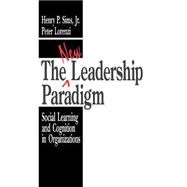 The New Leadership Paradigm Social Learning and Cognition in Organizations by Henry P. Sims; Peter Lorenzi, 9780803942981