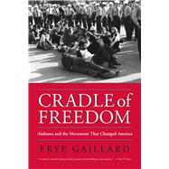Cradle of Freedom by Gaillard, Frye, 9780817352981