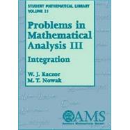Problems in Mathematical Analysis III by Kaczor, W. J.; Nowak, N. T., 9780821832981