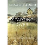 Starting Over Stories by Spencer, Elizabeth, 9780871402981