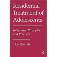 Residential Treatment of Adolescents: Integrative Principles and Practices by Pazaratz,Don, 9781138872981